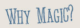 Why Magic?